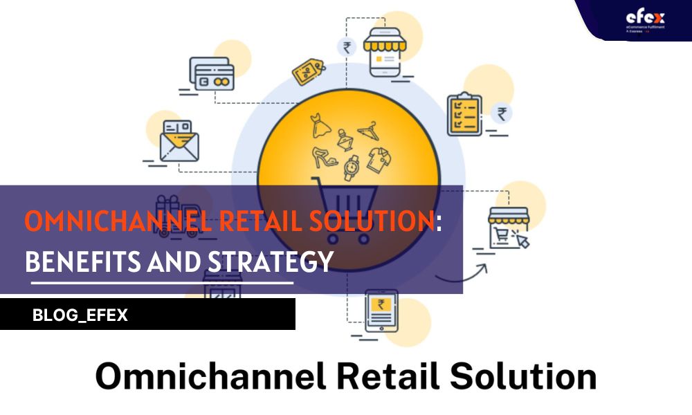 Omnichannel Retail Solution Benefits and Strategy