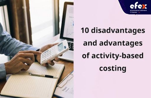 10 disadvantages and advantages of activity-based costing