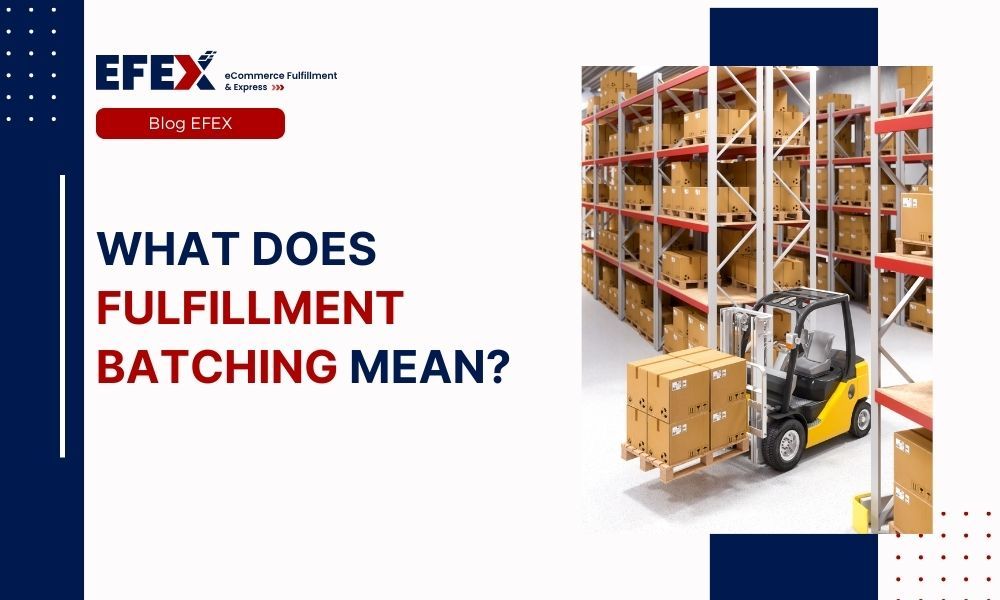 What Does Fulfillment Batching Mean? EFEX