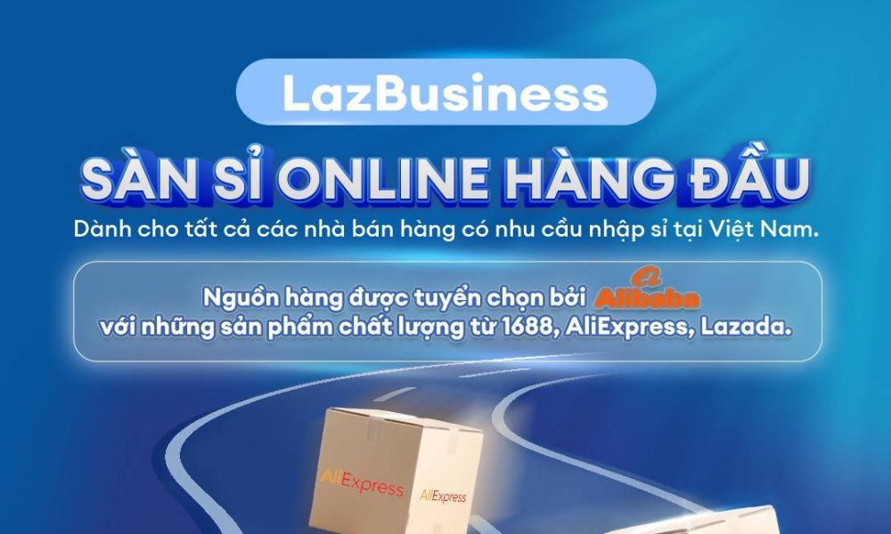 Lợi ích khi nhập hàng sỉ từ LazBusiness là gì?